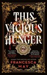 This Vicious Hunger - Francesca May - 9780356517629