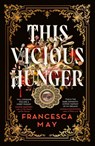 This Vicious Hunger - Francesca May - 9780356517643