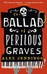 The Ballad of Perilous Graves - Alex Jennings - 9780356519241