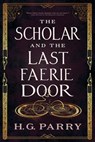 The Scholar and the Last Faerie Door - H. G. Parry - 9780356520339