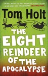 The Eight Reindeer of the Apocalypse - Tom Holt - 9780356520964