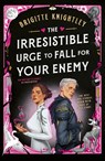 The Irresistible Urge to Fall For Your Enemy - Brigitte Knightley - 9780356524740