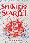 Splinters of Scarlet - Emily Bain Murphy - 9780358142737