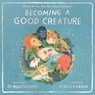 Becoming a Good Creature - Sy Montgomery - 9780358252108