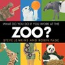 What Do You Do If You Work at the Zoo? - Steve Jenkins ; Robin Page - 9780358335771