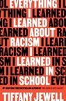 Everything I Learned About Racism I Learned in School - Tiffany Jewell - 9780358638315