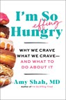 I'm So Effing Hungry - MD Amy Shah - 9780358716914