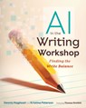 AI in the Writing Workshop: Finding the Write Balance - Dennis Magliozzi - 9780358976882