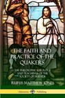 The Faith and Practice of the Quakers - Rufus Matthew Jones - 9780359045952