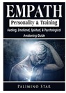 Empath Personality & Training Healing, Emotional, Spiritual, & Psychological Awakening Guide - Palimino Star - 9780359114832