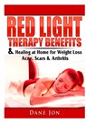 Red Light Therapy Benefits & Healing at Home for Weight Loss, Acne, Scars & Arthritis - Dane Jon - 9780359397365