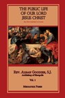 The Public Life of Our Lord Jesus Christ, Vol. 1 - Alban Goodier ; Mediatrix Press - 9780359436842