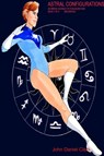 Astral Configurations: An Heroic Science Fiction Adventure - John Daniel Clark - 9780359470358