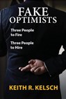 Fake Optimists - Keith R. Kelsch - 9780359671755