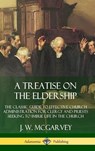 A Treatise on the Eldership: The Classic Guide to Effective Church Administration for Clergy and Priests Seeking to Imbue Life in the Church (Hardcover) - J. W. McGarvey - 9780359727216