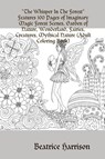 "The Whisper In The Forest"Features 100 Pages of Imaginary Magic Forest Scenes, Garden of Nature, Wonderland, Fairies, Creatures, Mythical Nature (Adult Coloring Book) - HARRISON,  Beatrice - 9780359731008