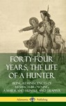Forty-Four Years, the Life of a Hunter: Being Reminiscences of Meshach Browning, a Maryland Hunter and Trapper (Hardcover) - Meshach Browning - 9780359733767