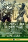 History of the Pequot War: The Accounts of Mason, Underhill, Vincent and Gardener on the Colonist Wars with Native American Tribes in the 1600s - Charles Orr - 9780359734986