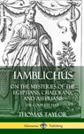 Iamblichus on the Mysteries of the Egyptians, Chaldeans, and Assyrians: The Complete Text (Hardcover) - Thomas Taylor - 9780359737741