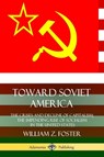 Toward Soviet America: The Crises and Decline of Capitalism; the Impending Rise of Socialism in the United States - William Z. Foster - 9780359749386