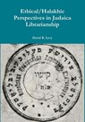 Ethical/Halakhic Perspectives in Judaica Librarianship - David B Levy - 9780359834662