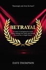 Betrayal; A Guide To Navigating the Initial Chaos, Healing Your Heart, and Moving Forward Into Bright Future (paperback) - Dave Thompson - 9780359877508