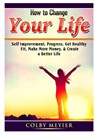 How to Change your Life - Colby Meiyer - 9780359890361