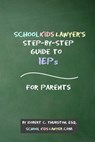 SchoolKidsLawyer's Step-By-Step Guide to IEPs - For Parents - Robert Thurston - 9780359973880