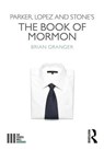Parker, Lopez and Stone's The Book of Mormon - Brian Granger - 9780367023225
