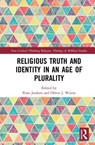 Religious Truth and Identity in an Age of Plurality - PETER (TILBURG UNIVERSITY,  the Netherlands) Jonkers ; Oliver J. (Philosophisch-Theologische Hochschule Sankt Georgen, Germany) Wiertz - 9780367029371