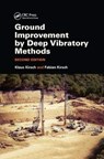 Ground Improvement by Deep Vibratory Methods - KLAUS ((FORMERLY) KELLER GROUP PLC,  Offenbach, Germany) Kirsch ; Fabian (GuD Consult GmbH, Berlin, Germany) Kirsch - 9780367139025