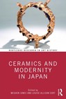 Ceramics and Modernity in Japan - MEGHEN (ALFRED UNIVERSITY,  USA) Jones ; Louise Allison (Freer Gallery of Art and Arthur M. Sackler Gallery, Washington, USA) Cort - 9780367143305