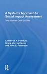 A Systems Approach To Social Impact Assessment - Lawrence A. Palinkas ; Bruce Murray Harris ; John S. Petterson - 9780367158095
