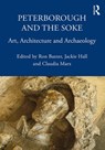 Peterborough and the Soke - Ron Baxter ; Jackie Hall ; Claudia Marx - 9780367173821