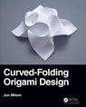 Curved-Folding Origami Design - Jun (University of Tsukuba Mitani - 9780367180256