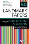 50 Landmark Papers every Colorectal Surgeon Should Know - John R.T. Monson ; Lawrence Lee ; Fergal J. Fleming - 9780367202101