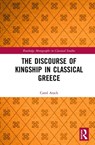 The Discourse of Kingship in Classical Greece - CAROL (UNIVERSITY OF OXFORD,  UK) Atack - 9780367205300
