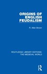 Origins of English Feudalism - R. Allen Brown - 9780367209209