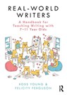 Real-World Writers: A Handbook for Teaching Writing with 7-11 Year Olds - Ross Young ; Felicity Ferguson - 9780367219499