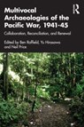 Multivocal Archaeologies of the Pacific War, 1941–45 - Ben (Uppsala University Raffield ; Yu (University of East Asia.) Hirasawa ; Neil Price - 9780367220433