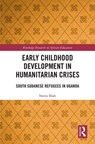 Early Childhood Development in Humanitarian Crises - Sweta Shah - 9780367228576