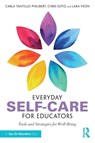 Everyday Self-Care for Educators - Carla Tantillo Philibert ; Christopher Soto ; Lara Veon - 9780367229825