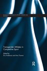 Transgender Athletes in Competitive Sport - Eric (University of Winchester Anderson ; Ann (Simon Fraser University Travers - 9780367233198