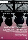 Electricity for the Entertainment Electrician & Technician - Richard Cadena - 9780367249472