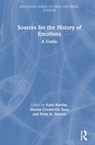 Sources for the History of Emotions - KATIE (UNIVERSITY OF ADELAIDE,  Australia) Barclay ; Sharon (University of Wollongong, Australia) Crozier-De Rosa ; Peter N. (George Mason University) Stearns - 9780367261436