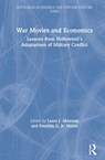 War Movies and Economics - LAURA J. (OKLAHOMA STATE UNIVERSITY,  USA) Ahlstrom ; Jr., Franklin G. (Columbus State University, USA) Mixon - 9780367275600