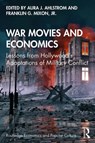 War Movies and Economics - LAURA J. (OKLAHOMA STATE UNIVERSITY,  USA) Ahlstrom ; Jr., Franklin G. (Columbus State University, USA) Mixon - 9780367275617