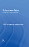 Reclaiming Our Future - William W Winpisinger ; John Logue - 9780367285203