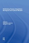 Rethinking Human Adaptation - Rada Dyson-hudson ; Michael A. Little ; Eric Alden Smith - 9780367285890