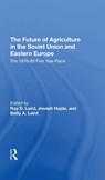 The Future Of Agriculture In The Soviet Union And Eastern Europe - Roy D. Laird ; Joseph Hajda ; Betty A. Laird ; Paul E Lydolph - 9780367292317